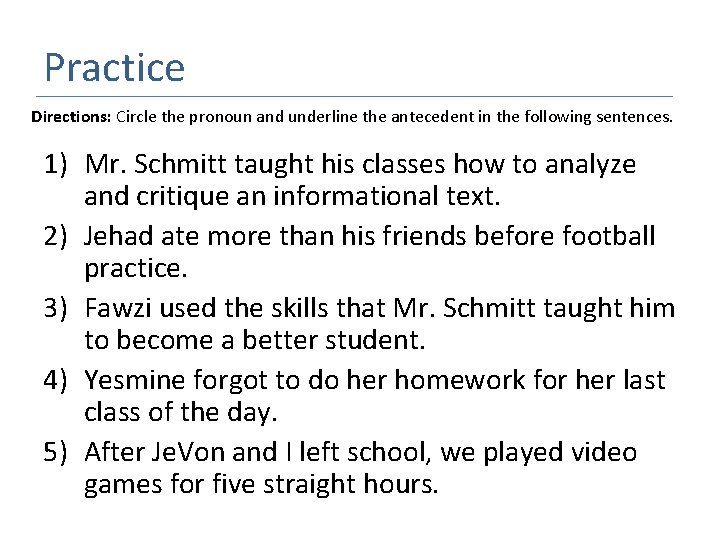 Practice Directions: Circle the pronoun and underline the antecedent in the following sentences. 1)