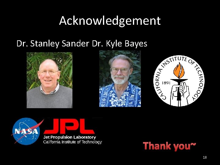 Acknowledgement Dr. Stanley Sander Dr. Kyle Bayes Thank you~ 18 