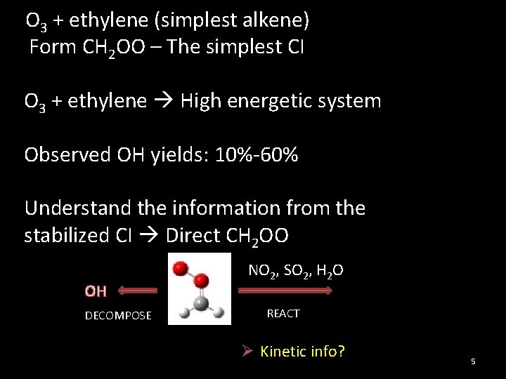 O 3 + ethylene (simplest alkene) Form CH 2 OO – The simplest CI