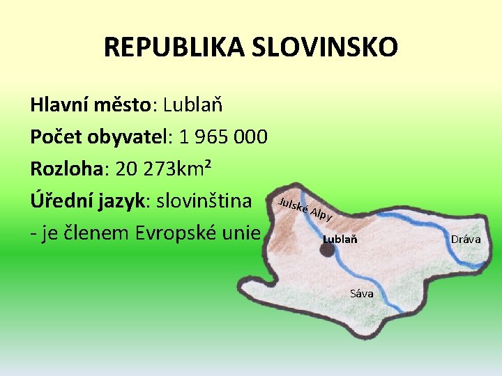 REPUBLIKA SLOVINSKO Hlavní město: Lublaň Počet obyvatel: 1 965 000 Rozloha: 20 273 km² REPUBLIKA SLOVINSKO Hlavní město: Lublaň Počet obyvatel: 1 965 000 Rozloha: 20 273 km²