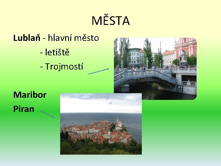 MĚSTA Lublaň - hlavní město - letiště - Trojmostí Maribor Piran MĚSTA Lublaň - hlavní město - letiště - Trojmostí Maribor Piran