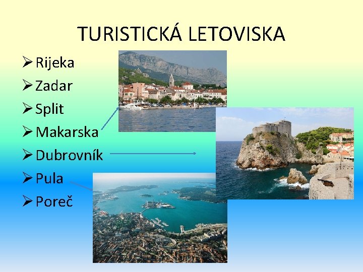 TURISTICKÁ LETOVISKA Ø Rijeka Ø Zadar Ø Split Ø Makarska Ø Dubrovník Ø Pula TURISTICKÁ LETOVISKA Ø Rijeka Ø Zadar Ø Split Ø Makarska Ø Dubrovník Ø Pula