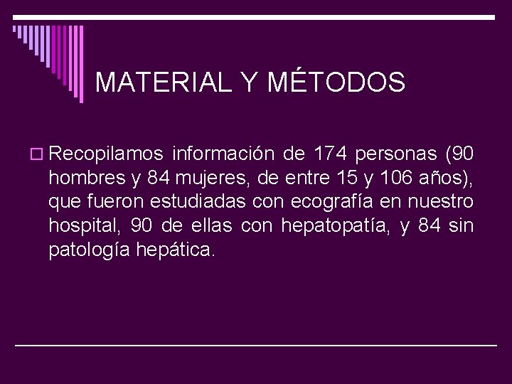 MATERIAL Y MÉTODOS o Recopilamos información de 174 personas (90 hombres y 84 mujeres,