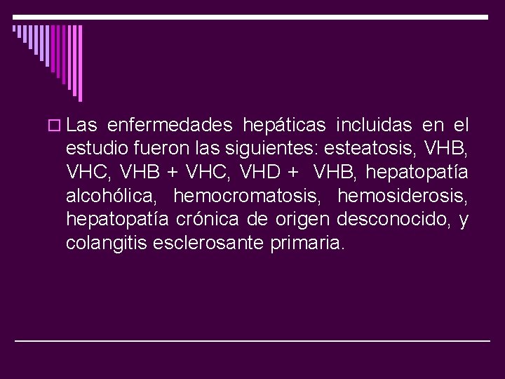 o Las enfermedades hepáticas incluidas en el estudio fueron las siguientes: esteatosis, VHB, VHC,