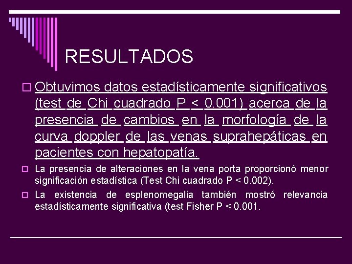 RESULTADOS o Obtuvimos datos estadísticamente significativos (test de Chi cuadrado P < 0. 001)