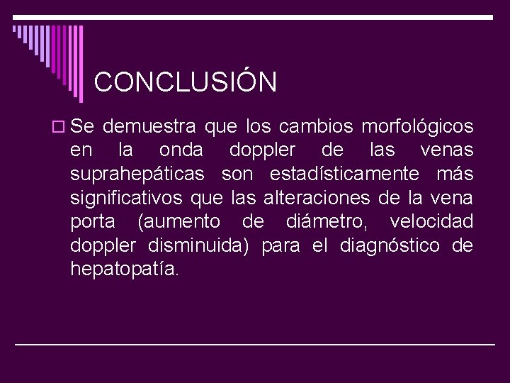 CONCLUSIÓN o Se demuestra que los cambios morfológicos en la onda doppler de las