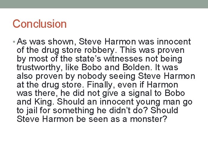 Conclusion • As was shown, Steve Harmon was innocent of the drug store robbery. Conclusion • As was shown, Steve Harmon was innocent of the drug store robbery.