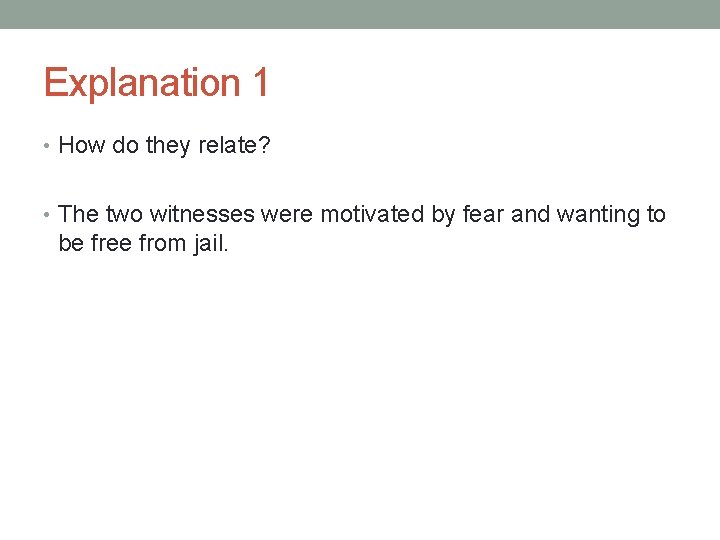 Explanation 1 • How do they relate? • The two witnesses were motivated by Explanation 1 • How do they relate? • The two witnesses were motivated by