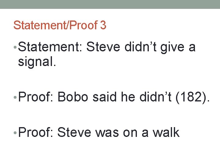 Statement/Proof 3 • Statement: Steve didn’t give a signal. • Proof: Bobo said he Statement/Proof 3 • Statement: Steve didn’t give a signal. • Proof: Bobo said he