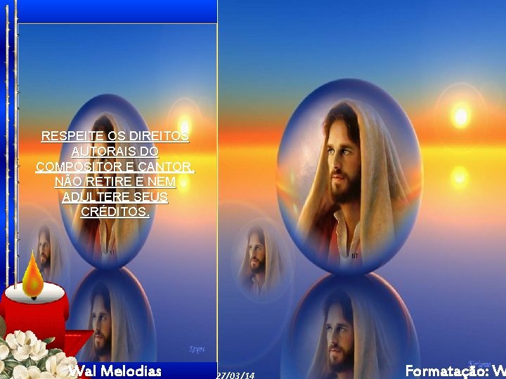 RESPEITE OS DIREITOS AUTORAIS DO COMPOSITOR E CANTOR. NÃO RETIRE E NEM ADULTERE SEUS RESPEITE OS DIREITOS AUTORAIS DO COMPOSITOR E CANTOR. NÃO RETIRE E NEM ADULTERE SEUS