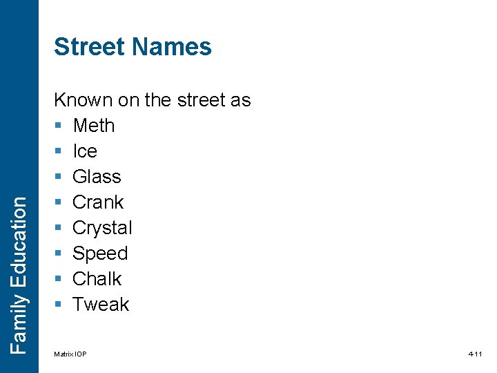 Family Education Street Names Known on the street as § Meth § Ice § Family Education Street Names Known on the street as § Meth § Ice §