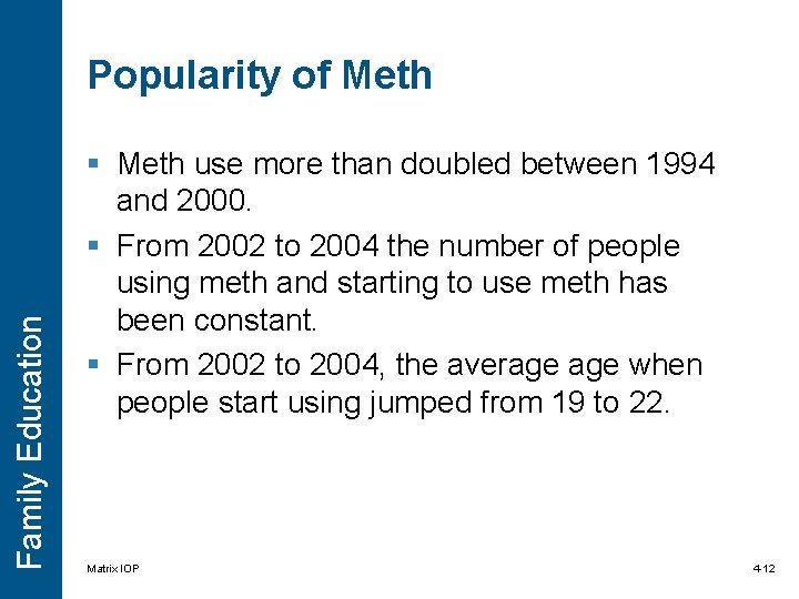 Family Education Popularity of Meth § Meth use more than doubled between 1994 and Family Education Popularity of Meth § Meth use more than doubled between 1994 and