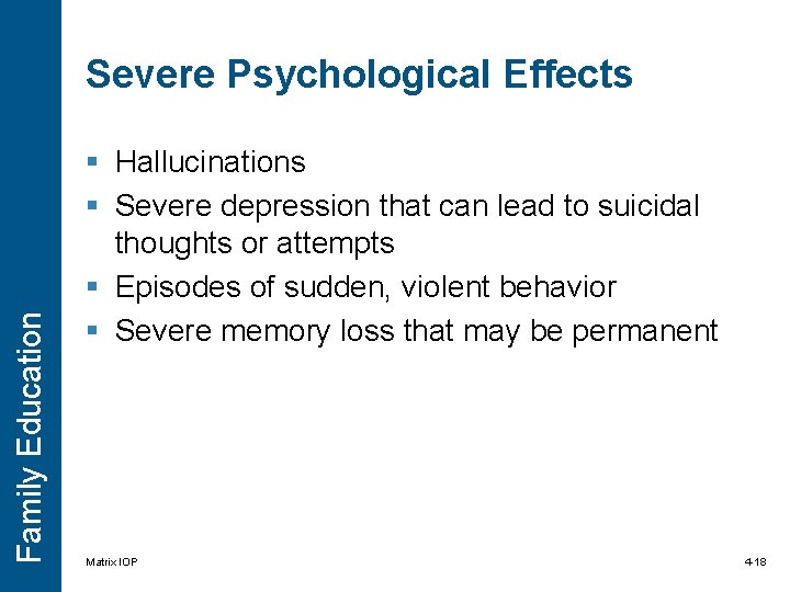 Family Education Severe Psychological Effects § Hallucinations § Severe depression that can lead to Family Education Severe Psychological Effects § Hallucinations § Severe depression that can lead to