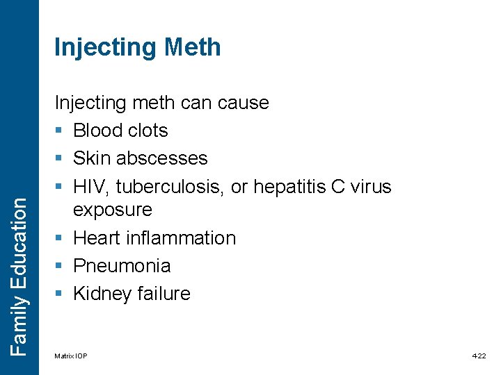 Family Education Injecting Meth Injecting meth can cause § Blood clots § Skin abscesses Family Education Injecting Meth Injecting meth can cause § Blood clots § Skin abscesses