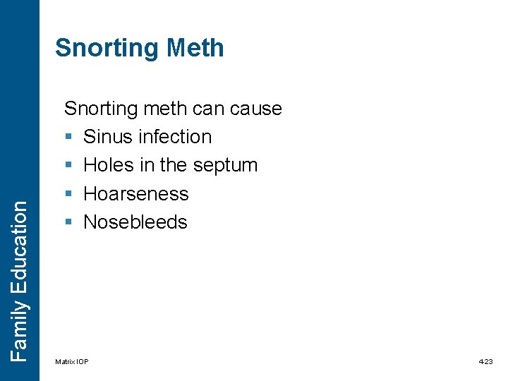 Family Education Snorting Meth Snorting meth can cause § Sinus infection § Holes in Family Education Snorting Meth Snorting meth can cause § Sinus infection § Holes in