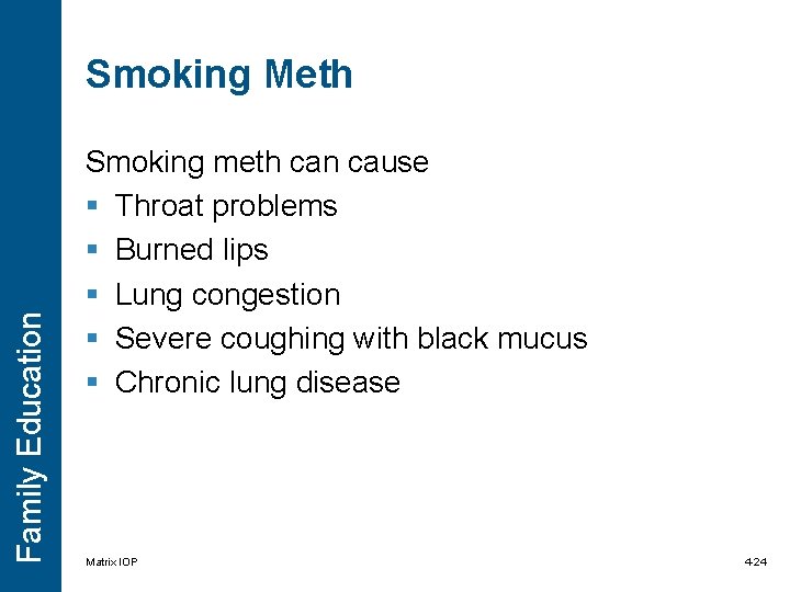 Family Education Smoking Meth Smoking meth can cause § Throat problems § Burned lips Family Education Smoking Meth Smoking meth can cause § Throat problems § Burned lips