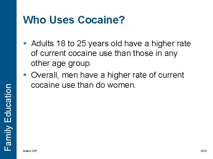 Family Education Who Uses Cocaine? § Adults 18 to 25 years old have a Family Education Who Uses Cocaine? § Adults 18 to 25 years old have a
