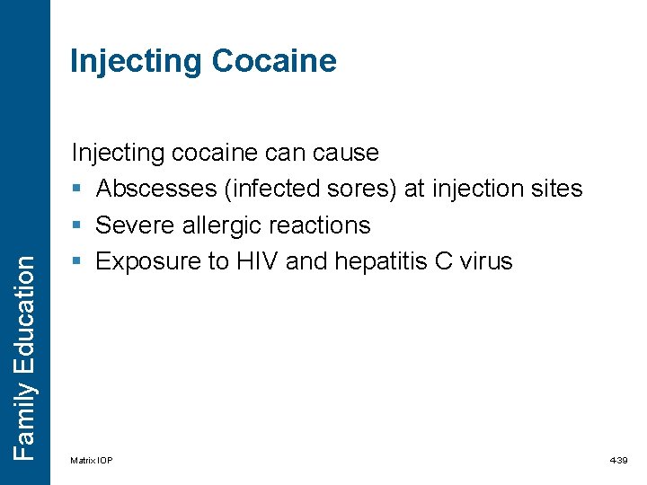 Family Education Injecting Cocaine Injecting cocaine can cause § Abscesses (infected sores) at injection Family Education Injecting Cocaine Injecting cocaine can cause § Abscesses (infected sores) at injection