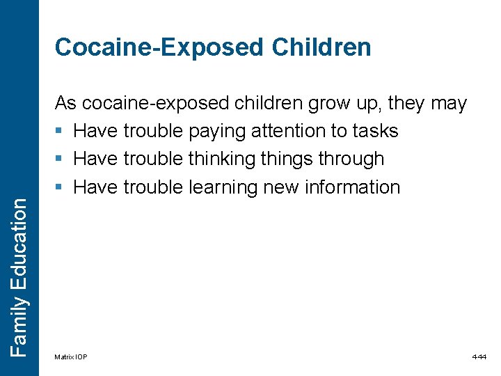 Cocaine-Exposed Children Family Education As cocaine-exposed children grow up, they may § Have trouble Cocaine-Exposed Children Family Education As cocaine-exposed children grow up, they may § Have trouble