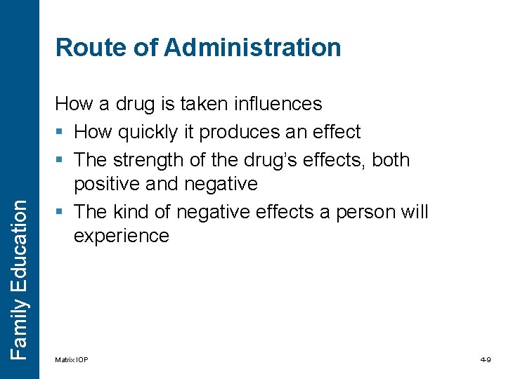 Family Education Route of Administration How a drug is taken influences § How quickly Family Education Route of Administration How a drug is taken influences § How quickly