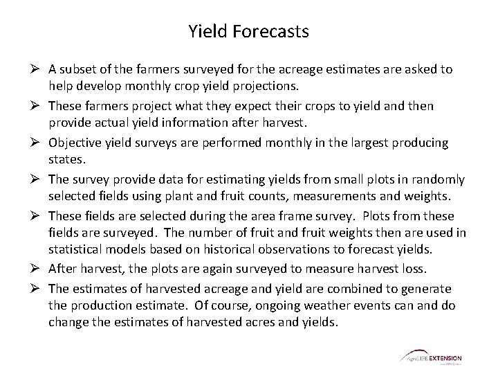 Yield Forecasts Ø A subset of the farmers surveyed for the acreage estimates are