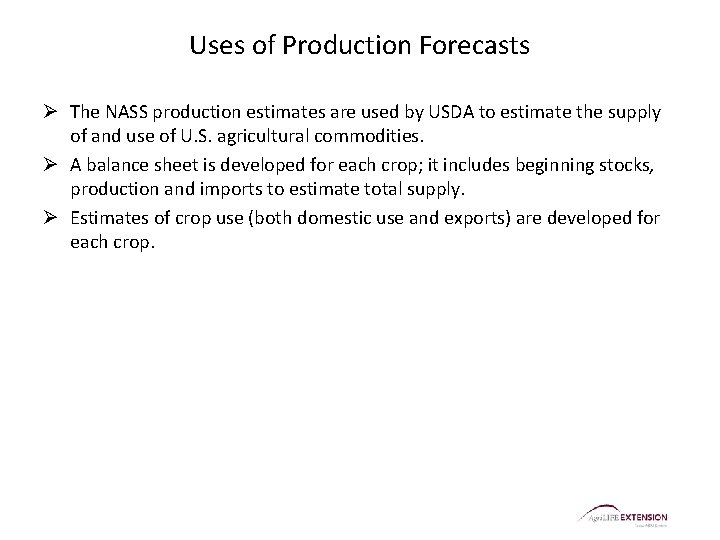 Uses of Production Forecasts Ø The NASS production estimates are used by USDA to