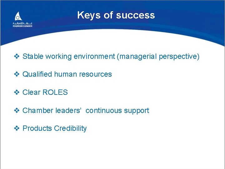 Keys of success v Stable working environment (managerial perspective) v Qualified human resources v