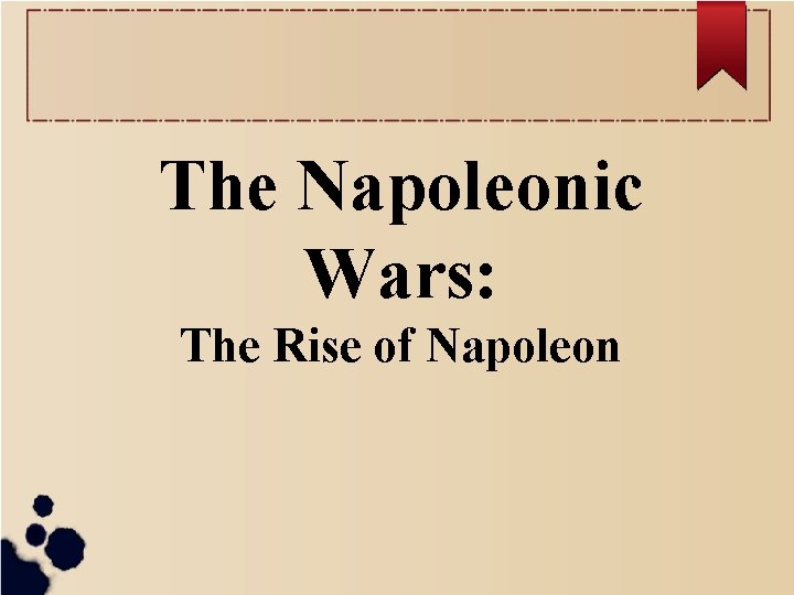 The Napoleonic Wars: The Rise of Napoleon 