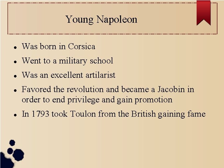 Young Napoleon Was born in Corsica Went to a military school Was an excellent