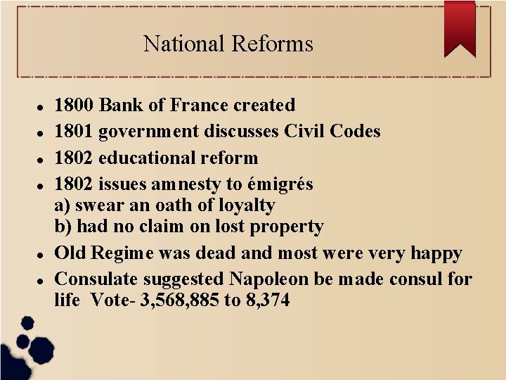 National Reforms 1800 Bank of France created 1801 government discusses Civil Codes 1802 educational