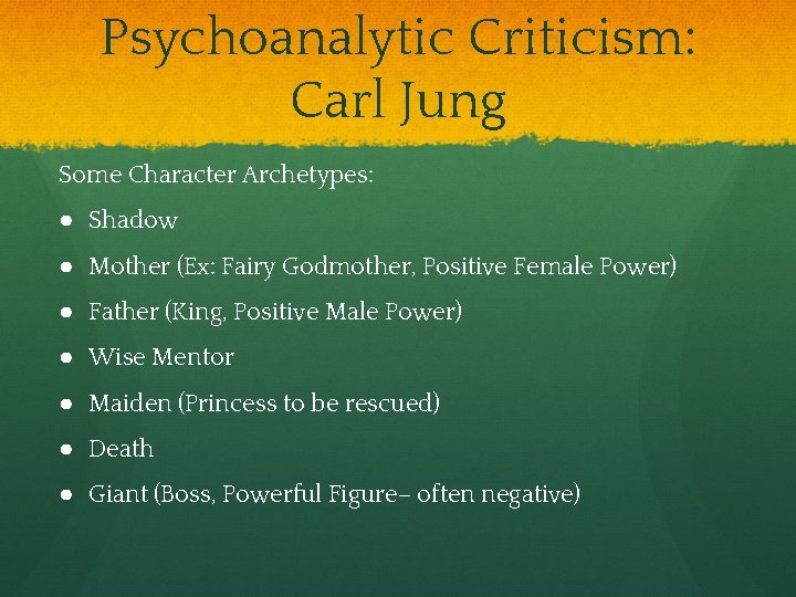 Psychoanalytic Criticism: Carl Jung Some Character Archetypes: ● Shadow ● Mother (Ex: Fairy Godmother,