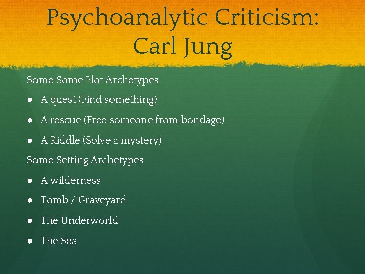 Psychoanalytic Criticism: Carl Jung Some Plot Archetypes ● A quest (Find something) ● A