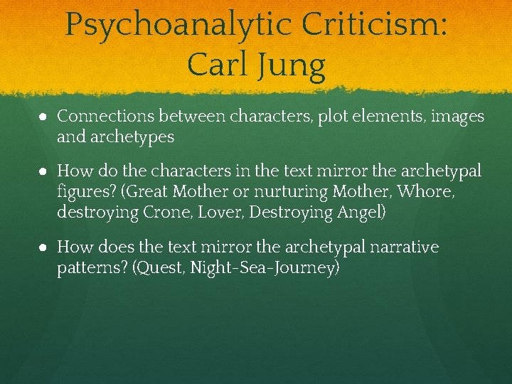Psychoanalytic Criticism: Carl Jung ● Connections between characters, plot elements, images and archetypes ●