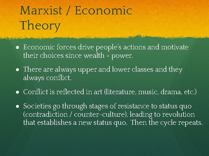 Marxist / Economic Theory ● Economic forces drive people’s actions and motivate their choices