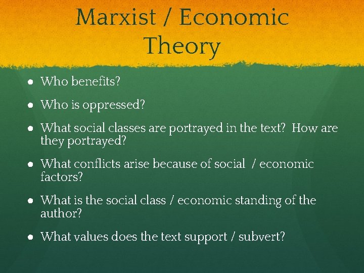 Marxist / Economic Theory ● Who benefits? ● Who is oppressed? ● What social