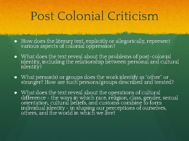 Post Colonial Criticism ● How does the literary text, explicitly or allegorically, represent various