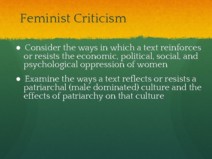 Feminist Criticism ● Consider the ways in which a text reinforces or resists the