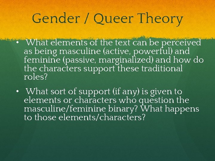 Gender / Queer Theory • What elements of the text can be perceived as