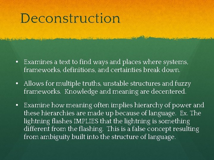 Deconstruction • Examines a text to find ways and places where systems, frameworks, definitions,