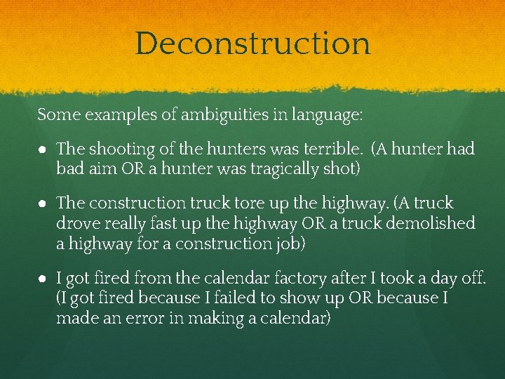 Deconstruction Some examples of ambiguities in language: ● The shooting of the hunters was