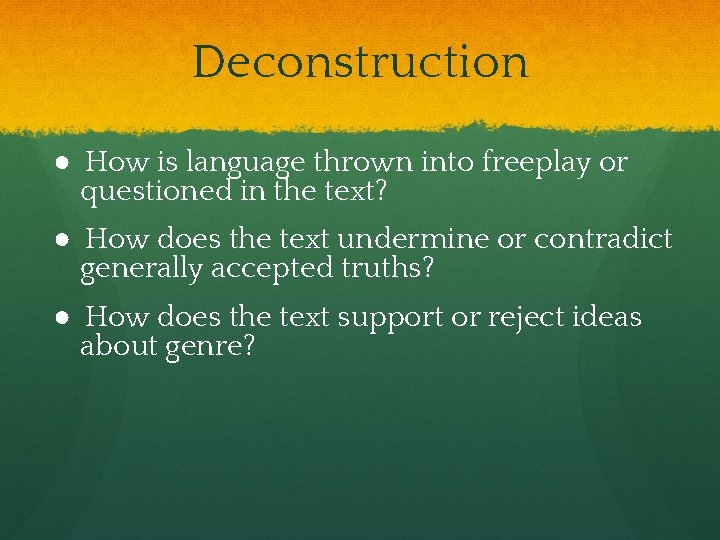 Deconstruction ● How is language thrown into freeplay or questioned in the text? ●