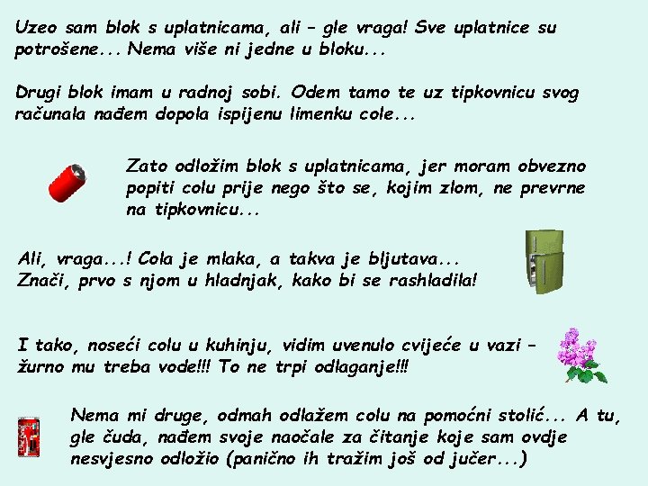 Uzeo sam blok s uplatnicama, ali – gle vraga! Sve uplatnice su potrošene. .