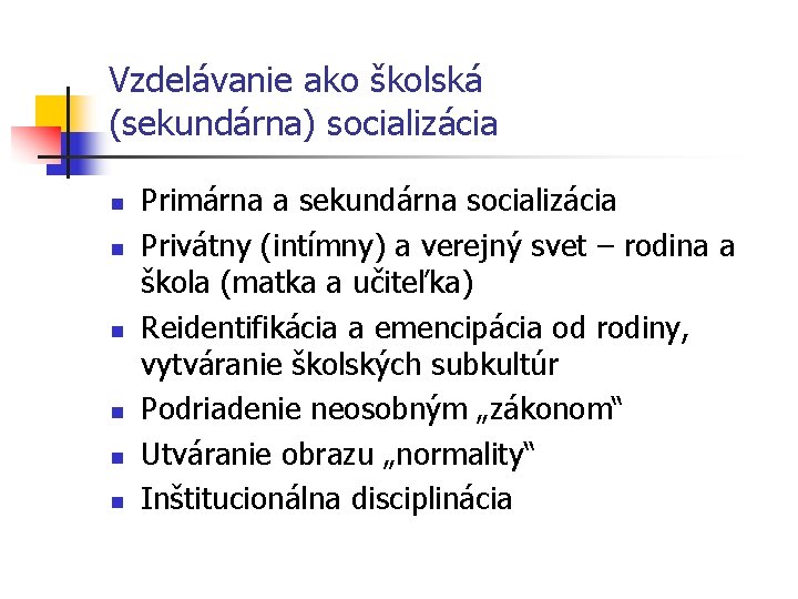 Vzdelávanie ako školská (sekundárna) socializácia n n n Primárna a sekundárna socializácia Privátny (intímny)