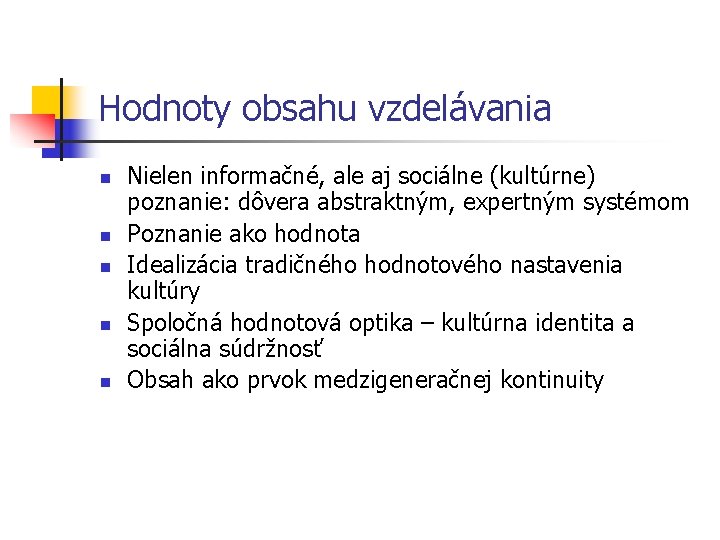 Hodnoty obsahu vzdelávania n n n Nielen informačné, ale aj sociálne (kultúrne) poznanie: dôvera