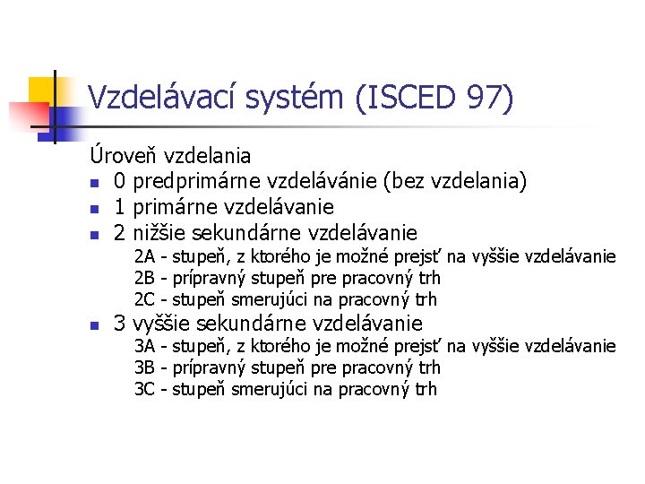 Vzdelávací systém (ISCED 97) Úroveň vzdelania n 0 predprimárne vzdelávánie (bez vzdelania) n 1