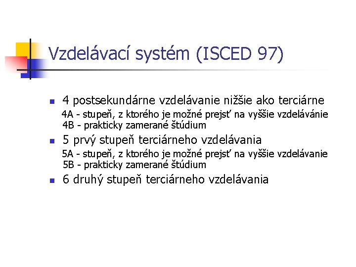 Vzdelávací systém (ISCED 97) n 4 postsekundárne vzdelávanie nižšie ako terciárne 4 A -