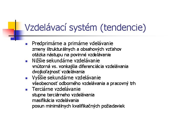 Vzdelávací systém (tendencie) n Predprimárne a primárne vdelávanie zmeny štrukturálnych a obsahových vzťahov otázka