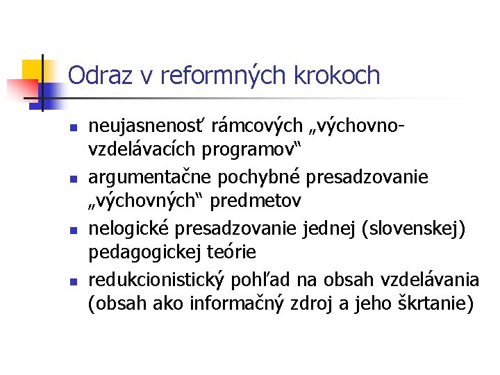 Odraz v reformných krokoch n n neujasnenosť rámcových „výchovnovzdelávacích programov“ argumentačne pochybné presadzovanie „výchovných“