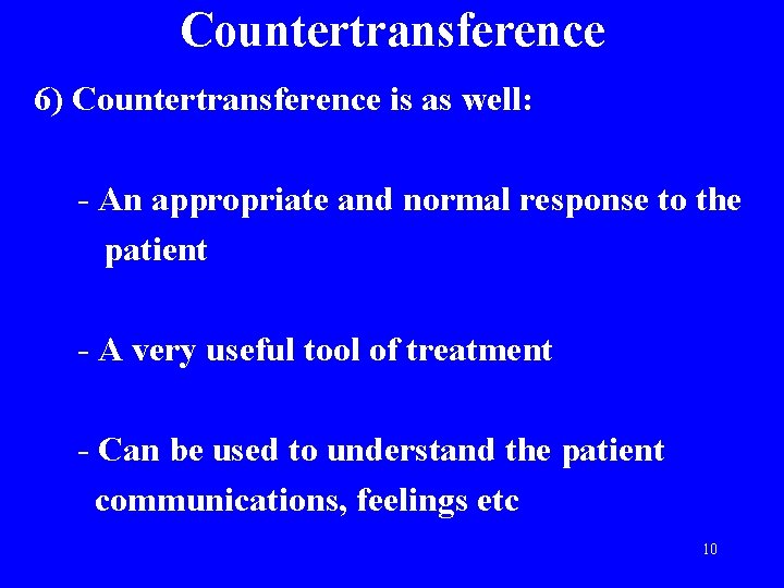 Countertransference 6) Countertransference is as well: - An appropriate and normal response to the