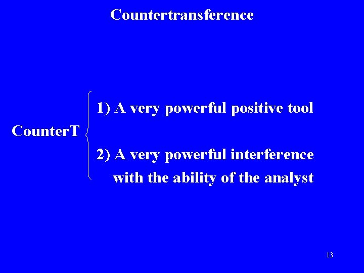 Countertransference 1) A very powerful positive tool Counter. T 2) A very powerful interference